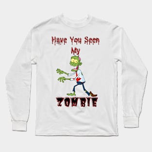 Have You Seen My Zombie Long Sleeve T-Shirt